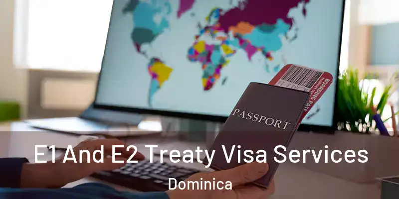  E1 And E2 Treaty Visa Services Dominica