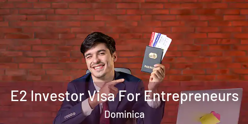  E2 Investor Visa For Entrepreneurs Dominica