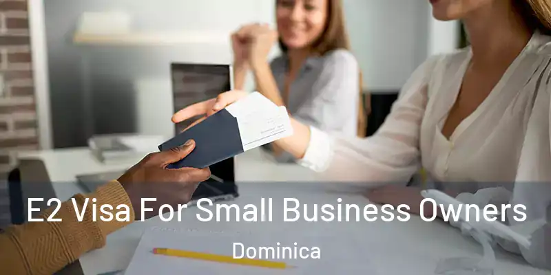  E2 Visa For Small Business Owners Dominica