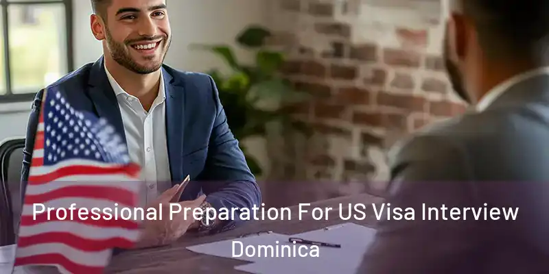  Professional Preparation For US Visa Interview Dominica