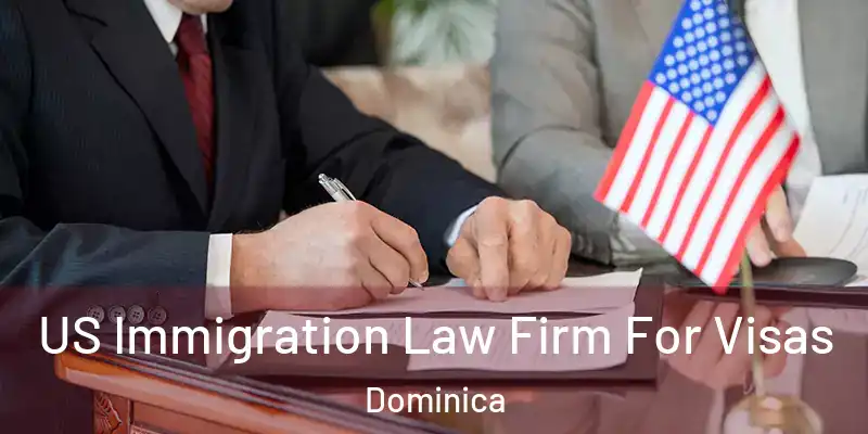 US Immigration Law Firm For Visas Dominica