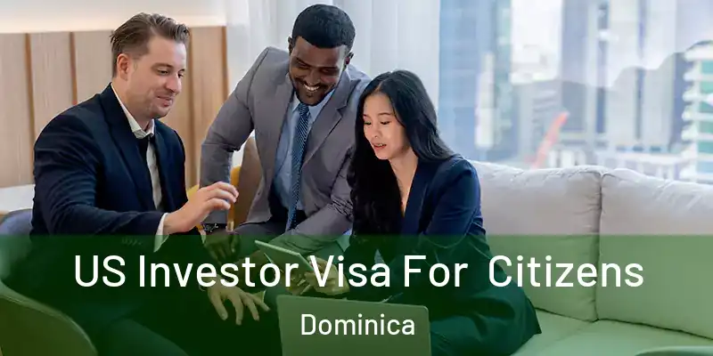  US Investor Visa For Citizens Dominica